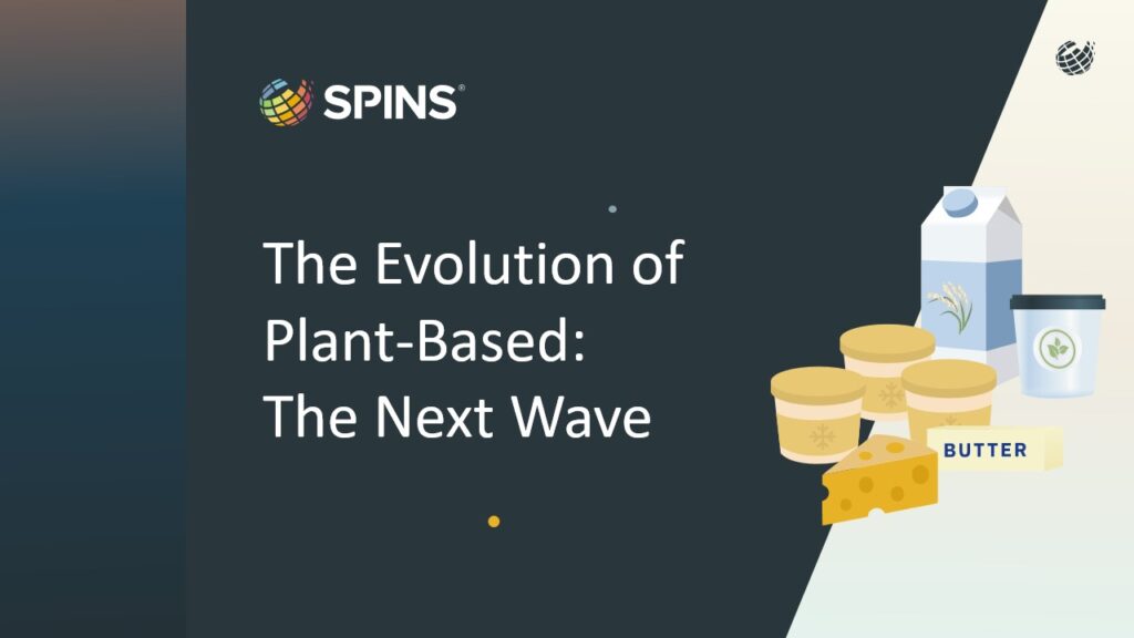 The Evolution of Plant-Based:​ The Next Wave